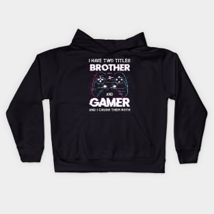 I Have Two Titles Brother And Gamer Funny Video Kids Hoodie